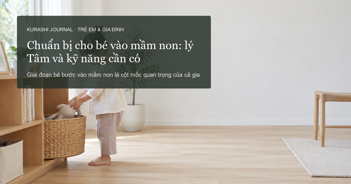 Chuẩn bị cho bé vào mầm non: Tâm lý và kỹ năng cần có