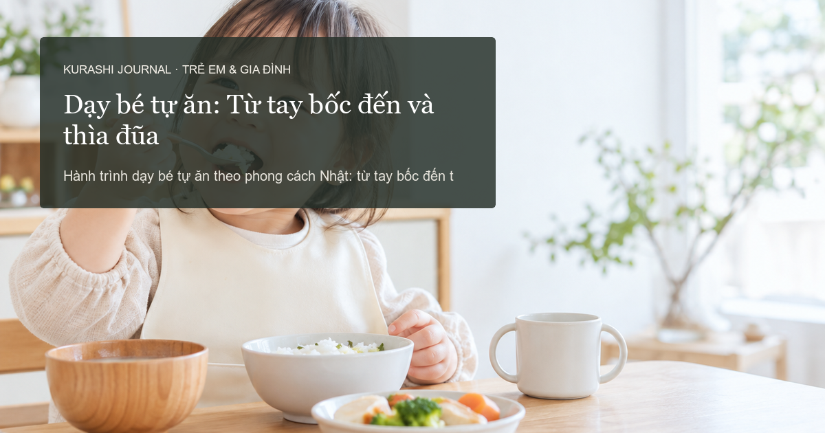Dạy bé tự ăn: Từ tay bốc đến thìa và đũa