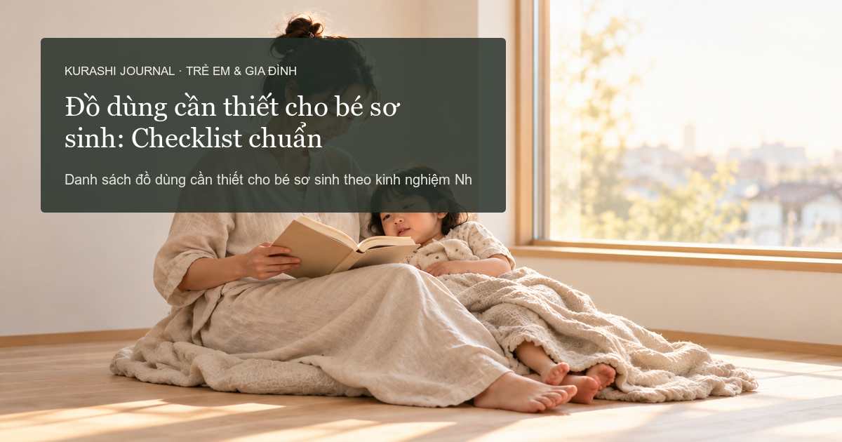 Danh sách đồ dùng cần thiết cho bé sơ sinh: Chuẩn bị thông minh theo kinh nghiệm Nhật