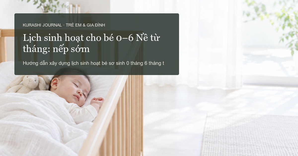 Lịch sinh hoạt cho bé 0–6 tháng: Xây dựng nền nếp từ sớm