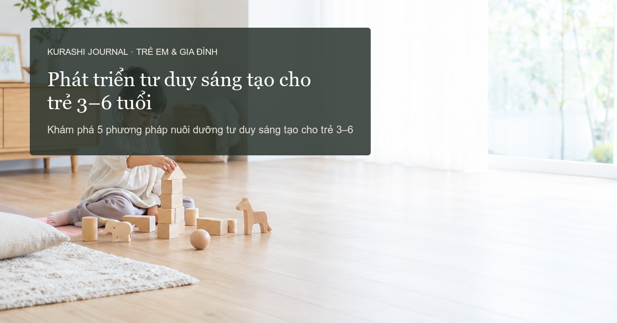 Phát triển tư duy sáng tạo cho trẻ 3–6 tuổi