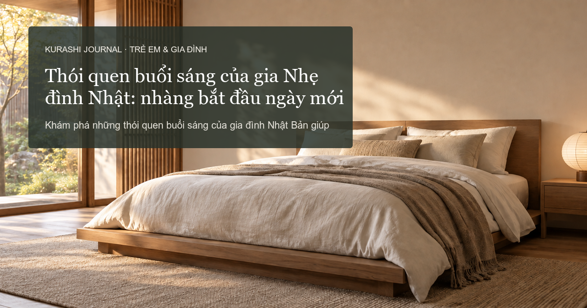 Thói quen buổi sáng của gia đình Nhật: Nhẹ nhàng bắt đầu ngày mới