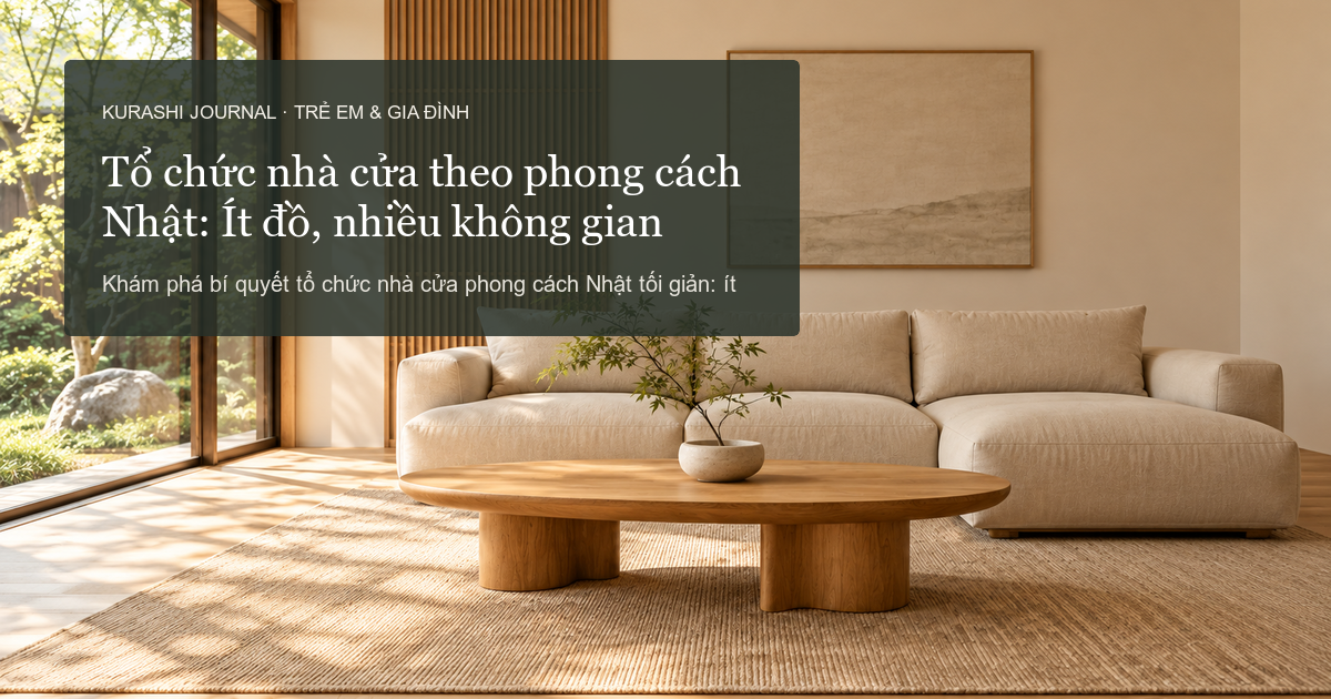 Tổ chức nhà cửa theo phong cách Nhật: Ít đồ, nhiều không gian